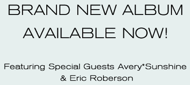 Brand new album available now! Featuring special guests Avery*Sunshine & Eric Robertson. Pre-order now.